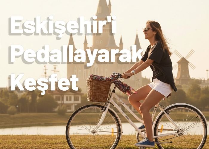 Eskişehir'i Pedallayarak Keşfet